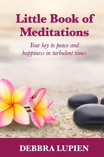 Little Book of Meditations Volume One: Your key to peace and happiness in turbulent times