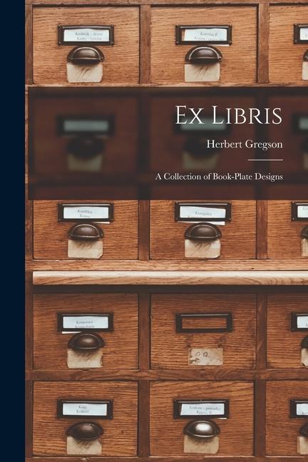 Ex Libris: A Collection of Book-Plate s