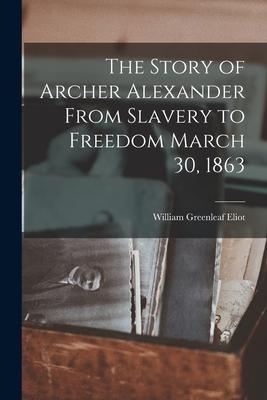 The Story of Archer Alexander From Slavery to Freedom March 30 1863