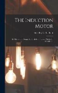 The Induction Motor: Its Theory and  Set Forth by a Practical Method of Calculation