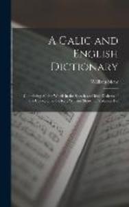 A Galic and English Dictionary: Containing All the Words in the Scotch and Irish Dialects of the Celtic ... by the Rev. William Shaw ... Volumes 1-