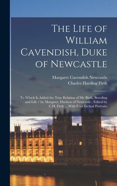The Life of William Cavendish Duke of Newcastle