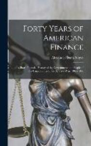 Forty Years of American Finance; a Short Financial History of the Government and People of the United States Since the Civil War 1865-1907