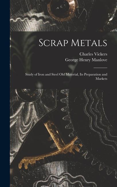 Scrap Metals; Study of Iron and Steel Old Material its Preparation and Markets