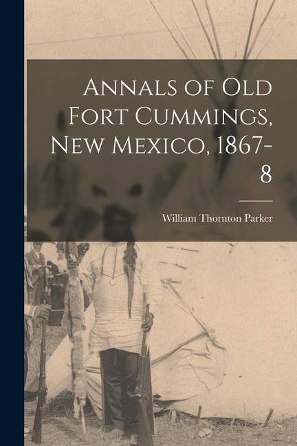 Annals of Old Fort Cummings New Mexico 1867-8