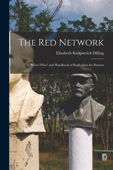 The red Network; a who‘s who and Handbook of Radicalism for Patriots