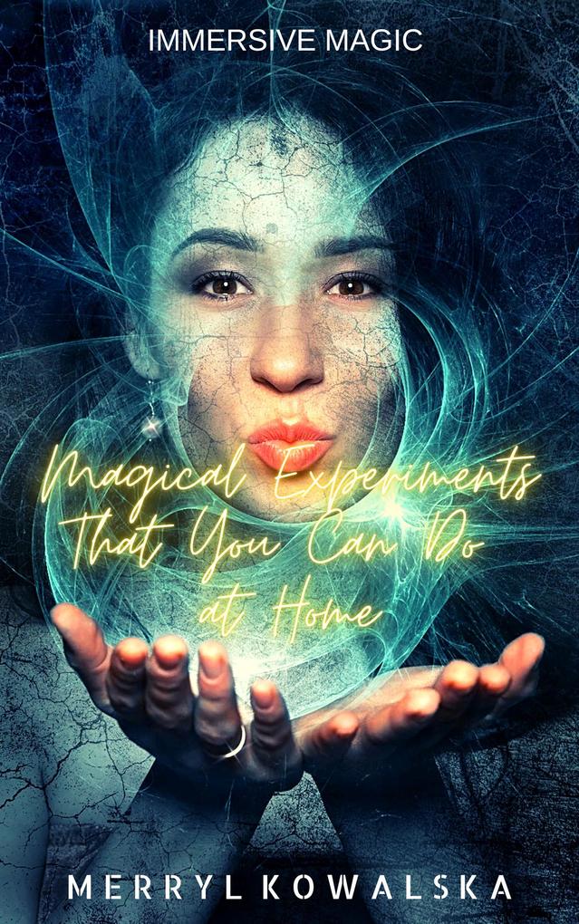 Magical Experiments That You Can Do at Home (Immersive Magic #4)