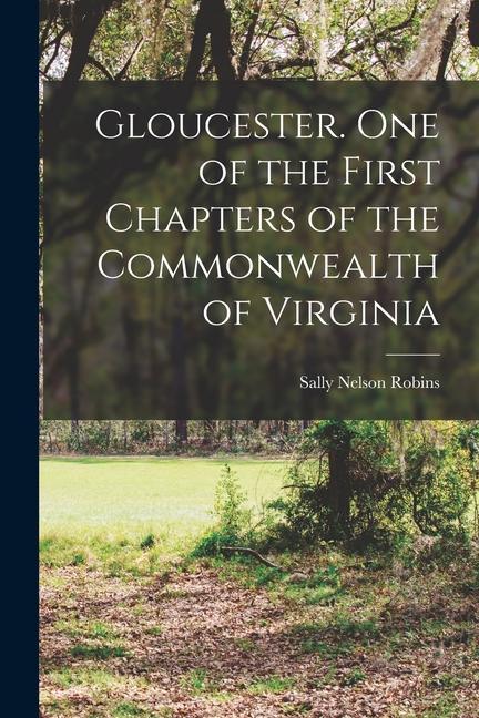 Gloucester. One of the First Chapters of the Commonwealth of Virginia