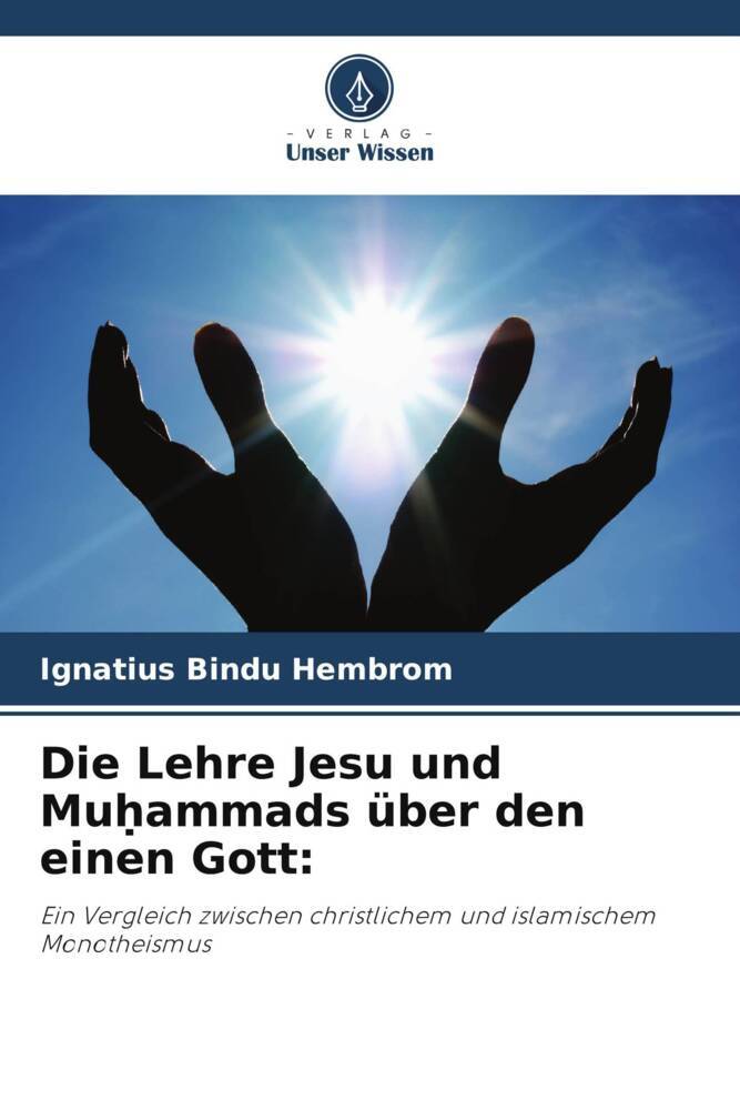 Die Lehre Jesu und Muammads über den einen Gott: