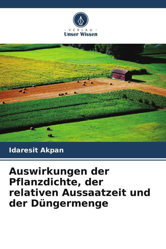 Auswirkungen der Pflanzdichte der relativen Aussaatzeit und der Düngermenge