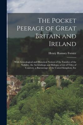 The Pocket Peerage of Great Britain and Ireland: With Genealogical and Historical Notices of the Families of the Nobility the Archbishops and Bishops