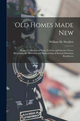 Old Homes Made New: Being a Collection of Plans Exterior and Interior Views Illustrating the Alteration and Remodeling of Several Suburb