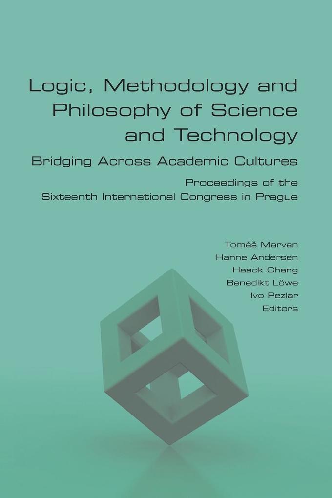 Logic Methodology and Philosophy of Science and Technology. Bridging Across Academic Cultures. Proceedings of the Sixteenth International Congress in Prague