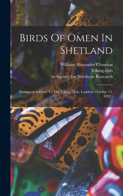 Birds Of Omen In Shetland: (inaugural Address To The Viking Club London October 13 1892.)