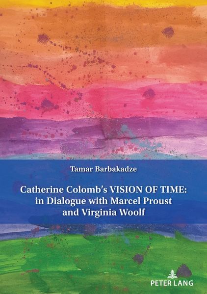 Catherine Colomb's Vision of Time: In Dialogue with Marcel Proust and Virginia Woolf