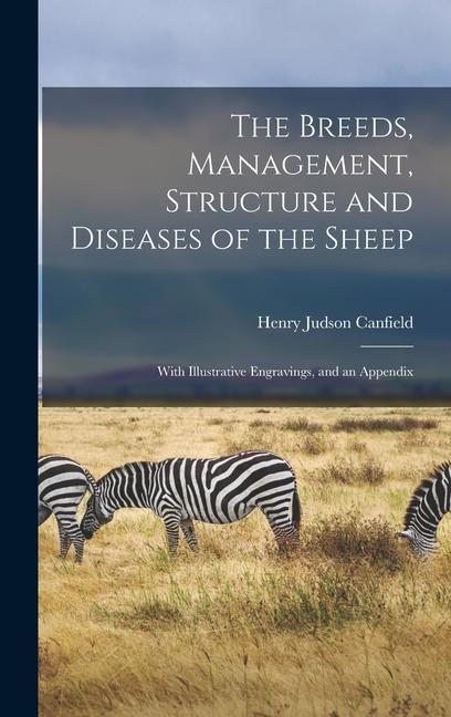 The Breeds Management Structure and Diseases of the Sheep: With Illustrative Engravings and an Appendix
