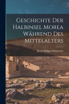 Geschichte Der Halbinsel Morea Während Des Mittelalters