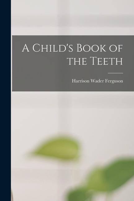 A Child‘s Book of the Teeth