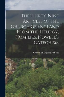 The Thirty-Nine Articles of the Church of England From the Liturgy Homilies Nowell‘s Catechism