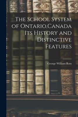 The School System of Ontario Canada Its History and Distinctive Features