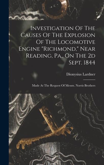 Investigation Of The Causes Of The Explosion Of The Locomotive Engine richmond Near Reading Pa. On The 2d Sept. 1844