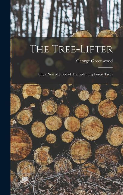 The Tree-Lifter: Or a New Method of Transplanting Forest Trees