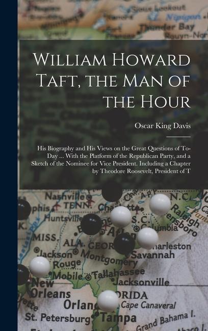 William Howard Taft the man of the Hour; his Biography and his Views on the Great Questions of To-day ... With the Platform of the Republican Party