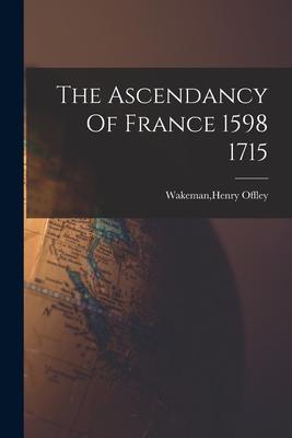 The Ascendancy Of France 1598 1715