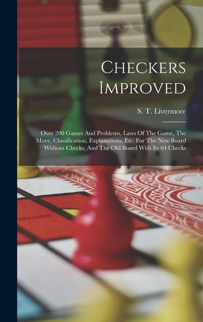 Checkers Improved: Over 200 Games And Problems Laws Of The Game The Move Classification Explanations Etc. For The New Board Without