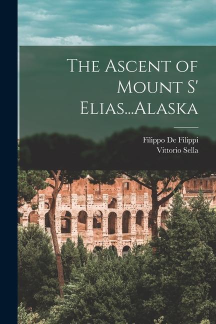 The Ascent of Mount S‘ Elias...Alaska