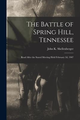 The Battle of Spring Hill Tennessee: Read After the Stated Meeting Held February 2d 1907