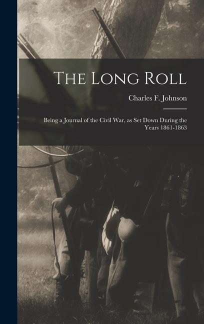 The Long Roll; Being a Journal of the Civil War as set Down During the Years 1861-1863
