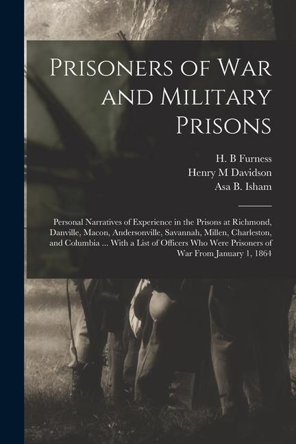 Prisoners of War and Military Prisons; Personal Narratives of Experience in the Prisons at Richmond Danville Macon Andersonville Savannah Millen