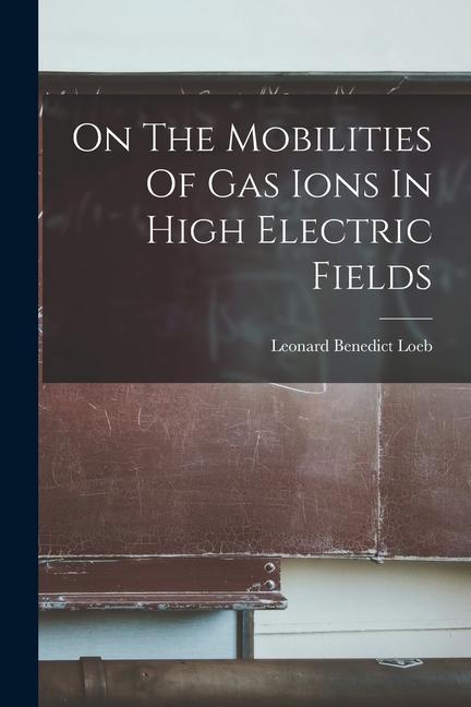 On The Mobilities Of Gas Ions In High Electric Fields