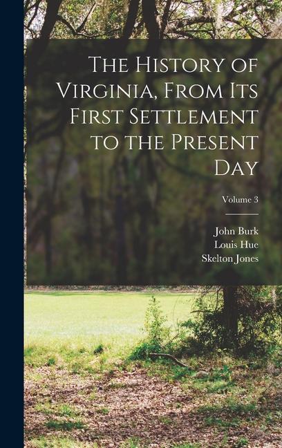 The History of Virginia From Its First Settlement to the Present Day; Volume 3