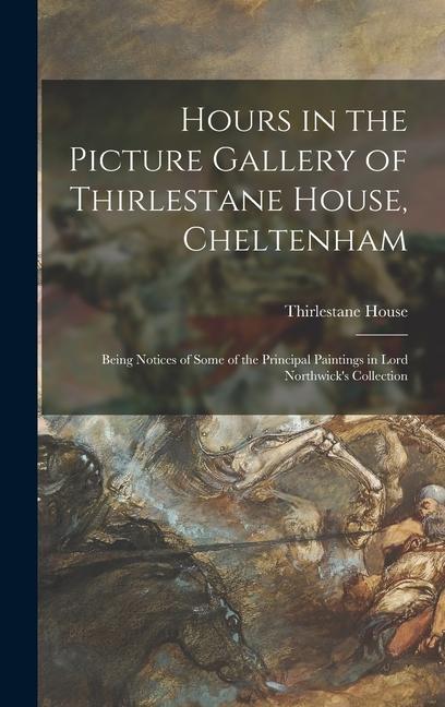 Hours in the Picture Gallery of Thirlestane House Cheltenham