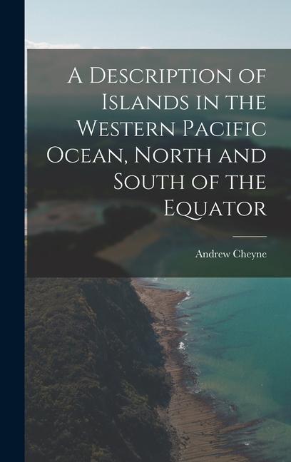 A Description of Islands in the Western Pacific Ocean North and South of the Equator