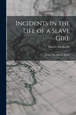 Incidents in the Life of a Slave Girl: Jacobs Mrs. Harriet (Brent)