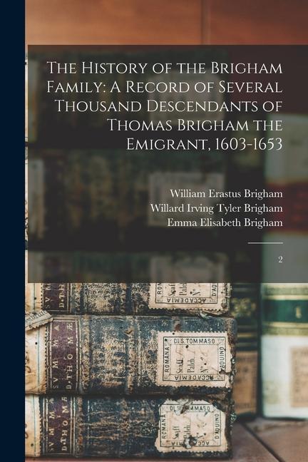 The History of the Brigham Family: A Record of Several Thousand Descendants of Thomas Brigham the Emigrant 1603-1653: 2