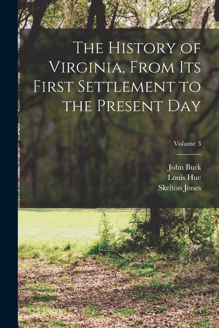 The History of Virginia From Its First Settlement to the Present Day; Volume 3
