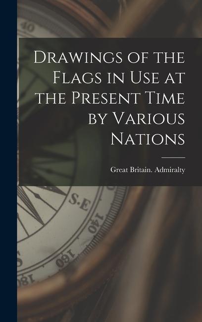 Drawings of the Flags in use at the Present Time by Various Nations