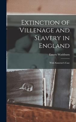Extinction of Villenage and Slavery in England; With Somerset‘s Case