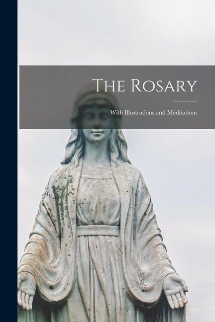 The Rosary: With Illustrations and Meditations