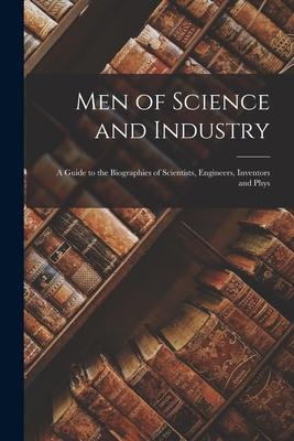 Men of Science and Industry: A Guide to the Biographies of Scientists Engineers Inventors and Phys