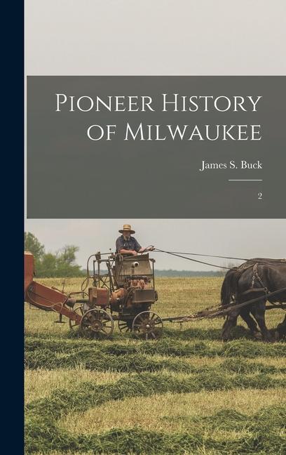 Pioneer History of Milwaukee: 2