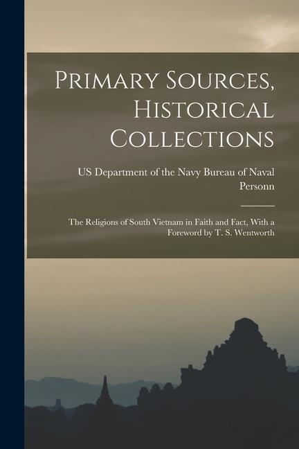 Primary Sources Historical Collections: The Religions of South Vietnam in Faith and Fact With a Foreword by T. S. Wentworth