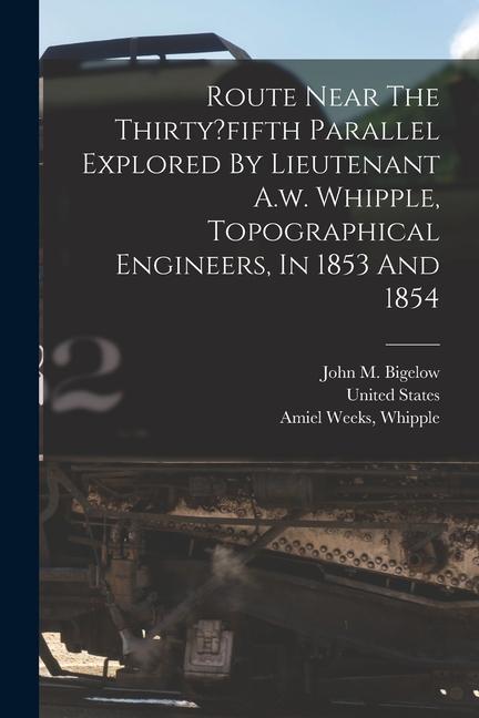 Route Near The Thirty?fifth Parallel Explored By Lieutenant A.w. Whipple Topographical Engineers In 1853 And 1854