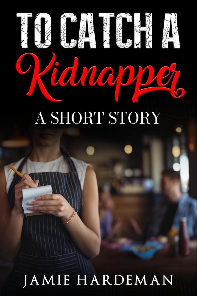 To Catch a Kidnapper: A Short Story