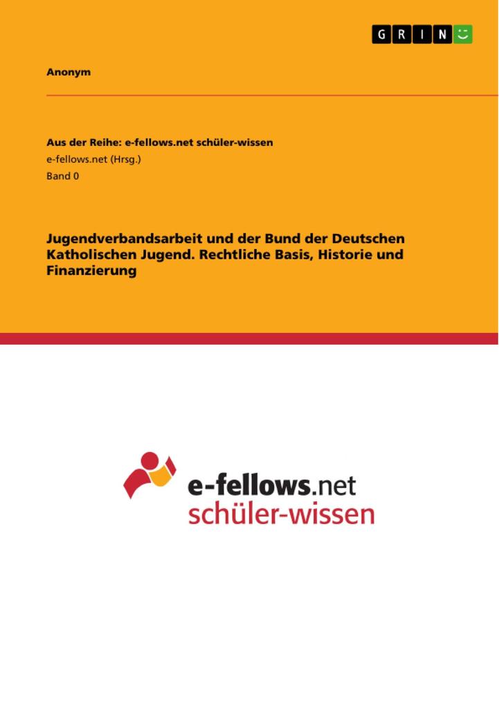 Jugendverbandsarbeit und der Bund der Deutschen Katholischen Jugend. Rechtliche Basis Historie und Finanzierung