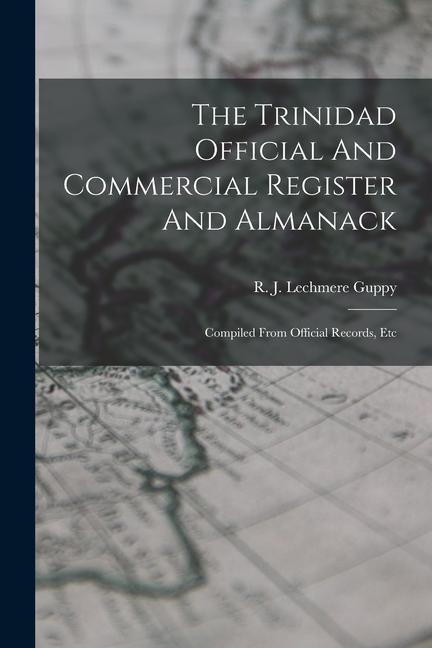 The Trinidad Official And Commercial Register And Almanack: Compiled From Official Records Etc